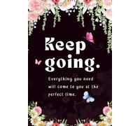 Keep going. Everything you need will come to you at the perfect time.: A stylish 6" x 9" lined notebook with 120 pages. Perfect for journaling, ... for school, work, or as a thoughtful gift.