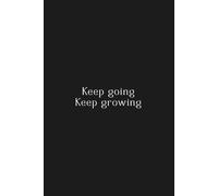 Keep Going Keep Growing: Inspirational Black Quote Journal for Personal Growth & Resilience | Minimalist Motivational Notebook