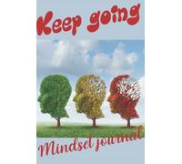 Keep going-mindset journal: The perfect growth mindset journal, to give you positive momentum for each new day, with prompts to build confidence that anything is possible.