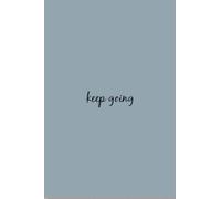 Keep Going Notebook: Motivational Minimalistic Style Journal | 120 Pages | Lined paper : Perfectly sized 6"x9", 120 line pages for note taking.