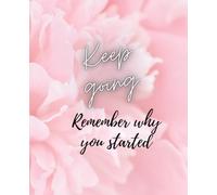 Keep Going, Remember why you started: Women’s journal for self growth | 110 pages, 7.5*9.25”