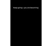 Keep going-you are becoming: Black Cover Inspirational Journal, 120 Pages
