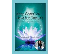 Keep Going You Have but One Life: One Step at A Time: A Compassionate Guide to Healing: 1 (Aspired Souls and Healing the Soul Podcast presents: Wounds into Wisdom Series)