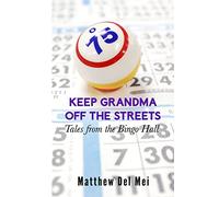Keep Grandma Off the Streets: Tales from the Bingo Hall (Life Rattle New Publishers Series)