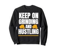 Keep Grinding and Hustling Motivational Quote Sweatshirt