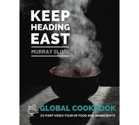 Keep Heading East - Global Cookbook: A 33-part video tour of food and ingredients from around the world