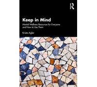 Keep in Mind : Mental Wellness Resources for Everyone and How to Use Them