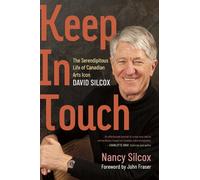 Keep in Touch : The Serendipitous Life of Canadian Arts Icon David Silcox