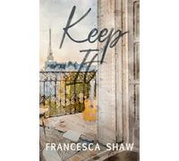 Keep It: An Enemies to Lovers, Workplace Romance, Set in Paris: 1 (The It Girls)