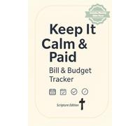 Keep it Calm & PAID: Bill & Budget Tracker - Scripture Edition: A Guided Planner for Financial Wisdom, Peace, and Healing