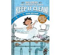 Keep It Clean!: Big Ideas That Changed the World #7 (A Nonfiction Graphic Novel)