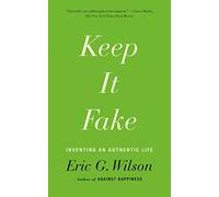 Keep It Fake: Inventing an Authentic Life