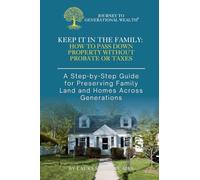 Keep It In The Family: How To Pass Down Property Without Probate or Taxes