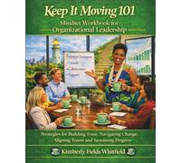 Keep It Moving 101: Mindset Workbook for Organizational Leadership (Keep It Moving 101 Workbook)