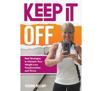Keep It Off: Real Strategies to Maintain Your Weight Loss Transformation and Thrive