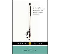 Keep it Real - Everything You Need to Know About Researching and Writing Creative Nonfiction