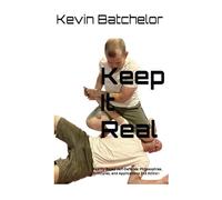 Keep It Real: Reality-Based Self-Defense: Philosophies, Principles, and Applications 2nd Edition