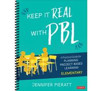 Keep It Real With PBL, Elementary : A Practical Guide for Planning Project-Based Learning