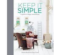 Keep it Simple: A Guide to a Happy, Relaxed Home