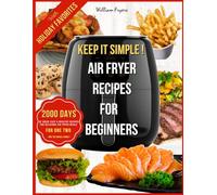 Keep It Simple Air Fryer Recipes for Beginners: 2000 Days of Quick Easy & Healthy Recipes for Delicious Air Fryer Meals for One Two and the Whole Family
