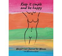 Keep it simple and be happy - Weight Loss Journal for Women with Motivational Quotes: How to lose weight without sacrifices and exercises - Daily Food Calorie Counter Book For Women