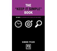 Keep It Simple Book: 50 Ways to Uncomplicate Your Life and Work (Concise Advice)