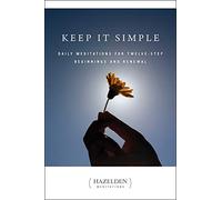 Keep It Simple: Daily Meditations for Twelve Step Beginnings and Renewal (Hazelden Meditations)