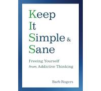 Keep It Simple & Sane: Freeing Yourself from Addictive Thinking (For Readers of The Craving Mind and Healing the Shame that Binds You)