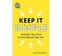 Keep It Simple: Unclutter Your Mind to Uncomplicate Your Life (Ignite Reads)