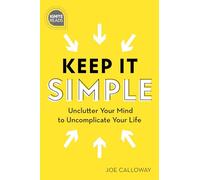 Keep It Simple: Unclutter Your Mind to Uncomplicate Your Life (Ignite Reads)