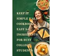 Keep It Simple y'all Cookbook: Easy 5-Ingredient Recipes for Busy College Students