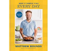 Keep It Simple Y'all: Every Day: Foolproof Recipes to Make Your Life Delicious: A Cookbook