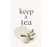 Keep it tea: A Journal for Reflection, Real Talk & Everyday Growth