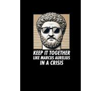 Keep It Together Like Marcus Aurelius in a Crisis | Classic Lined Notebook (6x9, 100 Pages): Perfect for Note-Taking, Journaling, and Navigating Life’s Challenges