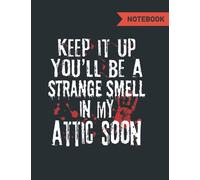keep it up and you'll be a strange smell in my attic soon Composition Notebook: Lined Paperback Notebook 8.5x11 , 140 pages