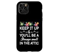 Keep it up and you'll be a strange smell in the attic Funny Case for iPhone 11 Pro