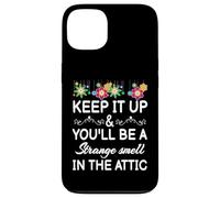 Keep it up and you'll be a strange smell in the attic Funny Case for iPhone 13