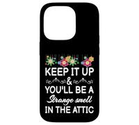 Keep it up and you'll be a strange smell in the attic Funny Case for iPhone 14 Pro
