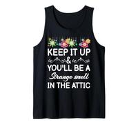 Keep it up and You'll be a Strange Smell in the attic Funny Tank Top