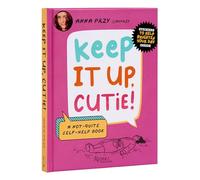 Keep It Up, Cutie!: A Not-Quite Self-Help Book