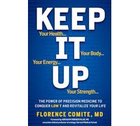 Keep It Up: The Power of Precision Medicine to Conquer Low T and Revitalize Your Life!