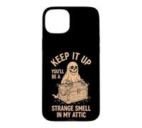 Keep It Up (You'll Be A Strange Smell In My Attic) Halloween Case for iPhone 15 Plus
