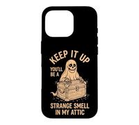 Keep It Up (You'll Be A Strange Smell In My Attic) Halloween Case for iPhone 16 Pro