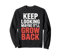 Keep Looking Maybe It'll Grow Back Amputation Jokes - Sweatshirt