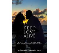 Keep Love Alive: A 31-Day Journey To Rebuild Love
