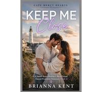 Keep Me Close: A Small-Town Brother’s Best Friend Forced Proximity Romance (Book 2) (Cape Mercy Hearts Series)