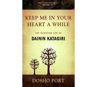 Keep Me in Your Heart a While: The Haunting ZEN of Dainin Katagiri
