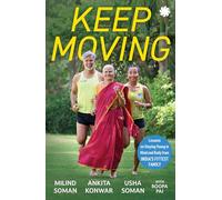 KEEP MOVING : Lessons on Staying Young in Mind and Body from India’s Fittest Family