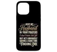 Keep My Husband in Your Prayers Funny Saying Quote Case for iPhone 13 Pro Max