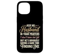 Keep My Husband in Your Prayers Funny Saying Quote Case for iPhone 15